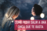 Cómo Pedir Salir a una Chica que te Gusta: 7 Pasos Imprescindibles