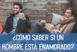 Cómo Saber Si Un Hombre Está Enamorado: 9 Síntomas Inconfundibles