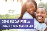 Cómo Buscar Pareja Estable Más de 40: El Mejor Momento para Estar en una Relación